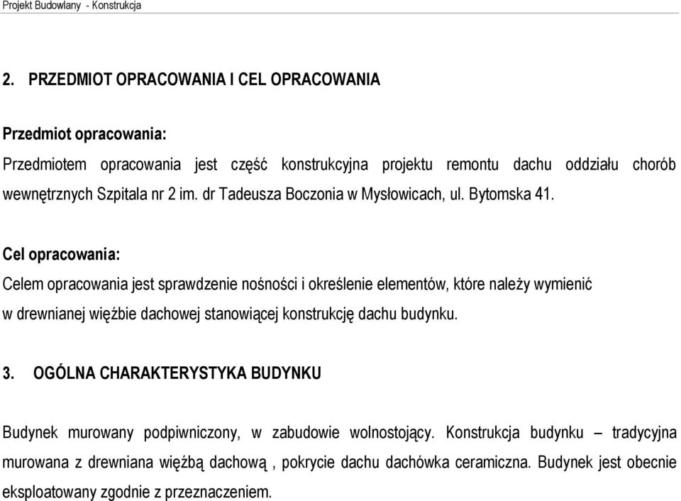 Cel opracowania: Celem opracowania jest sprawdzenie noœnoœci i okreœlenie elementów, które nale y wymieniã w drewnianej wiêêbie dachowej stanowi¹cej konstrukcjê dachu