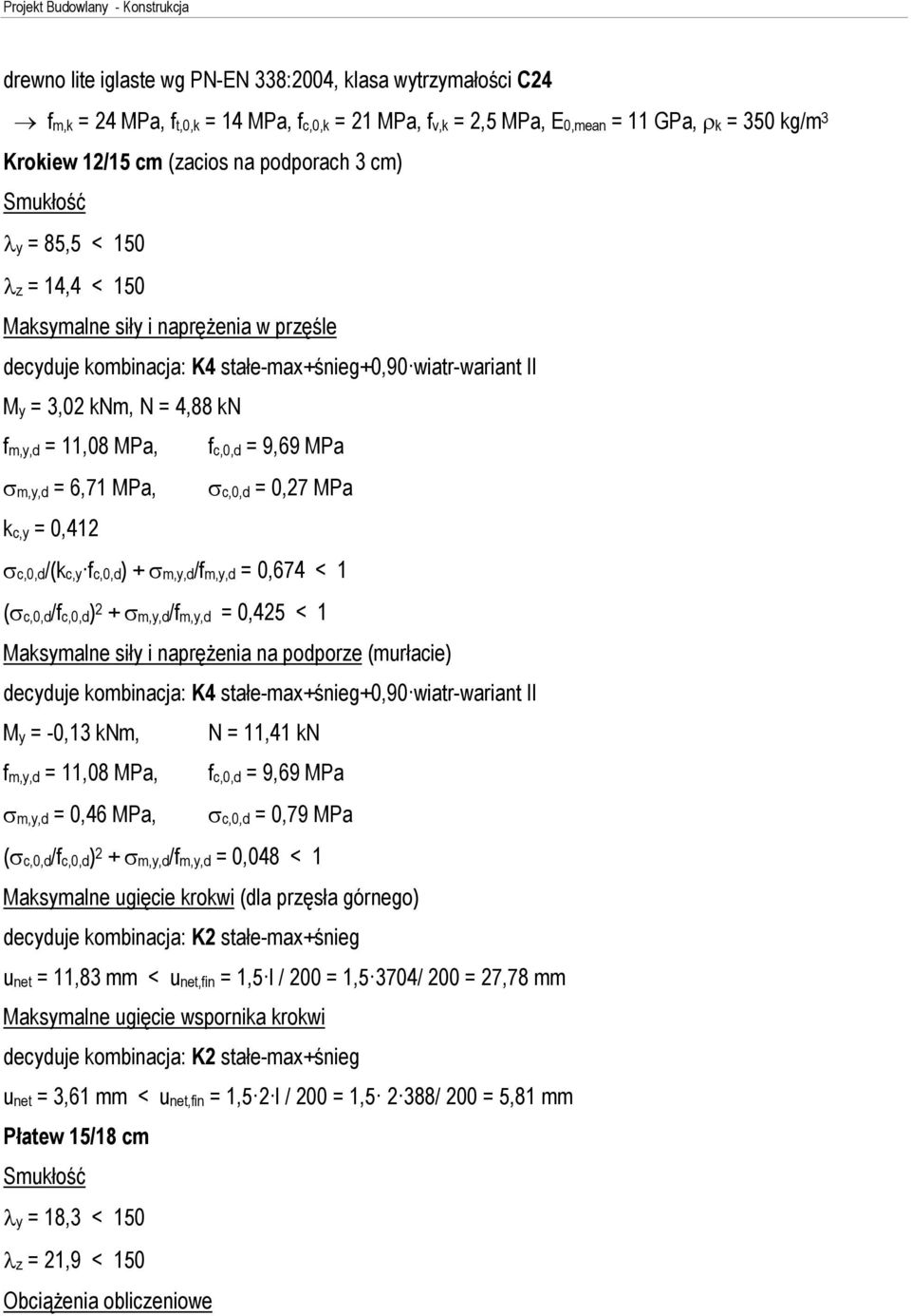 = 9,69 MPa m,y,d = 6,71 MPa, c,0,d = 0,27 MPa kc,y = 0,412 c,0,d/(kc,y fc,0,d) + m,y,d/fm,y,d = 0,674 < 1 ( c,0,d/fc,0,d) 2 + m,y,d/fm,y,d = 0,425 < 1 Maksymalne siùy i naprê enia na podporze