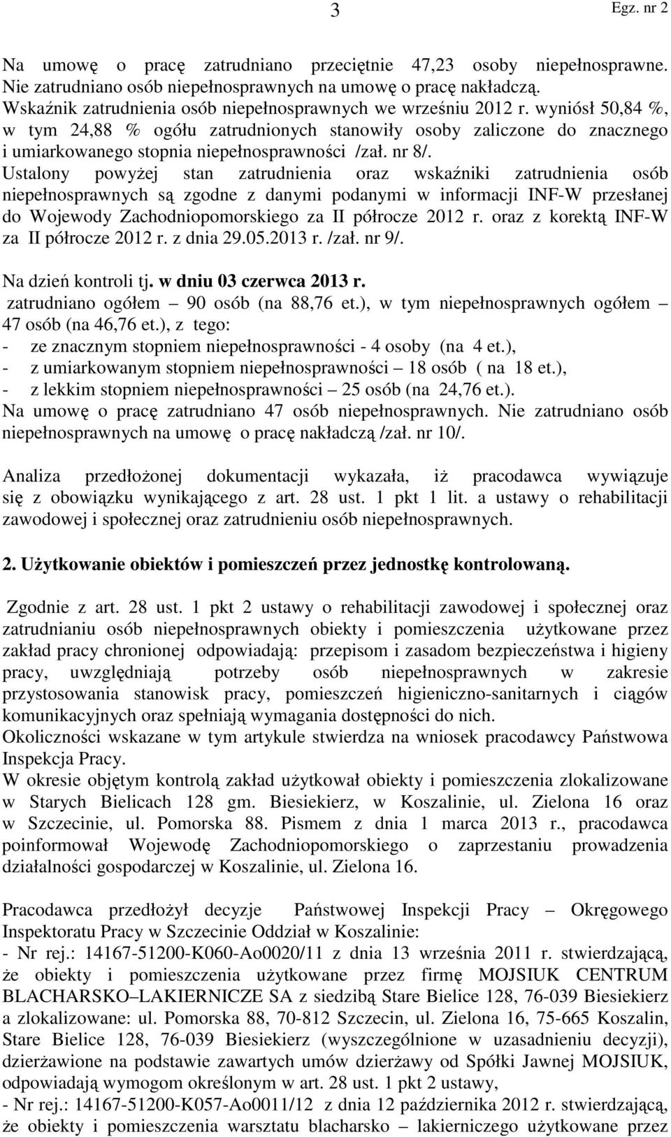 wyniósł 50,84 %, w tym 24,88 % ogółu zatrudnionych stanowiły osoby zaliczone do znacznego i umiarkowanego stopnia niepełnosprawności /zał. nr 8/.