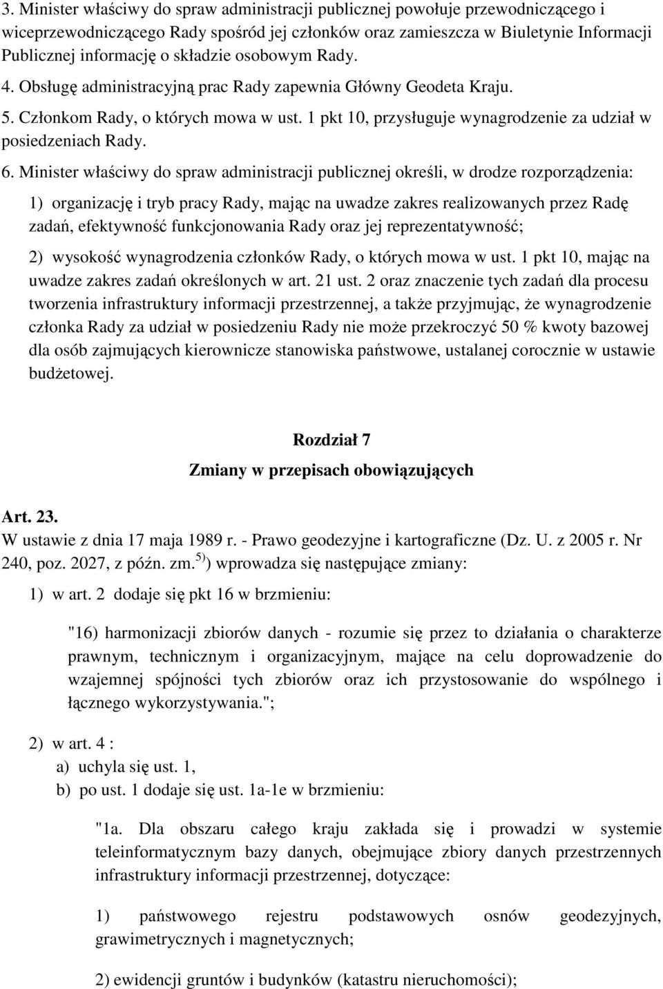 6. Minister właściwy do spraw administracji publicznej określi, w drodze rozporządzenia: 1) organizację i tryb pracy Rady, mając na uwadze zakres realizowanych przez Radę zadań, efektywność