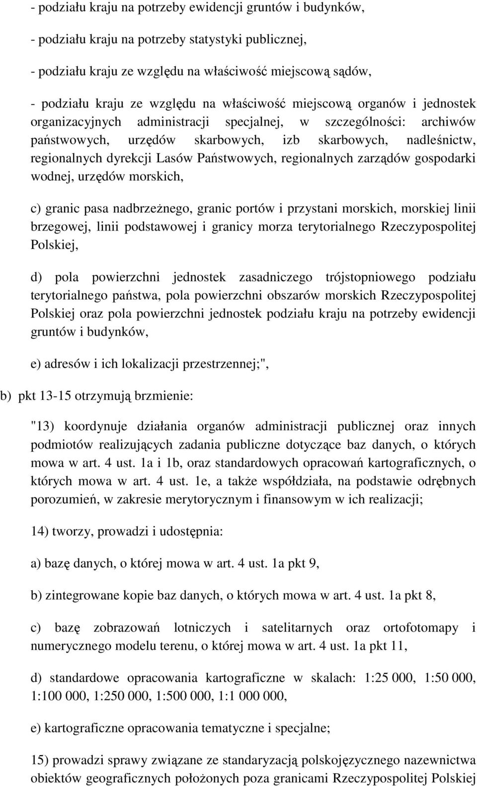 Lasów Państwowych, regionalnych zarządów gospodarki wodnej, urzędów morskich, c) granic pasa nadbrzeŝnego, granic portów i przystani morskich, morskiej linii brzegowej, linii podstawowej i granicy