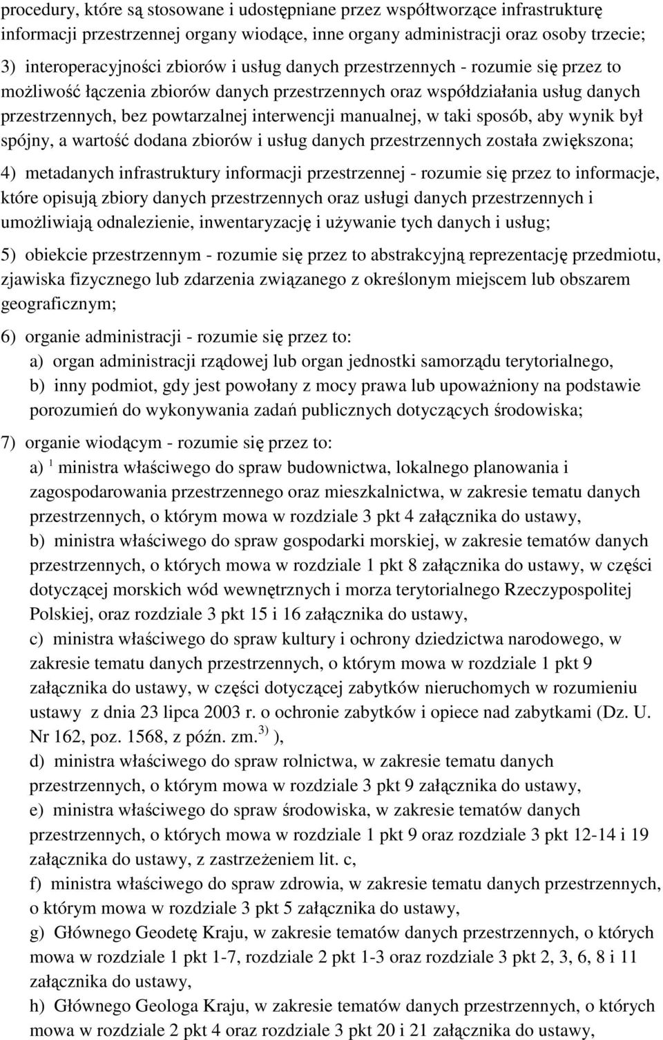 sposób, aby wynik był spójny, a wartość dodana zbiorów i usług danych przestrzennych została zwiększona; 4) metadanych infrastruktury informacji przestrzennej - rozumie się przez to informacje, które