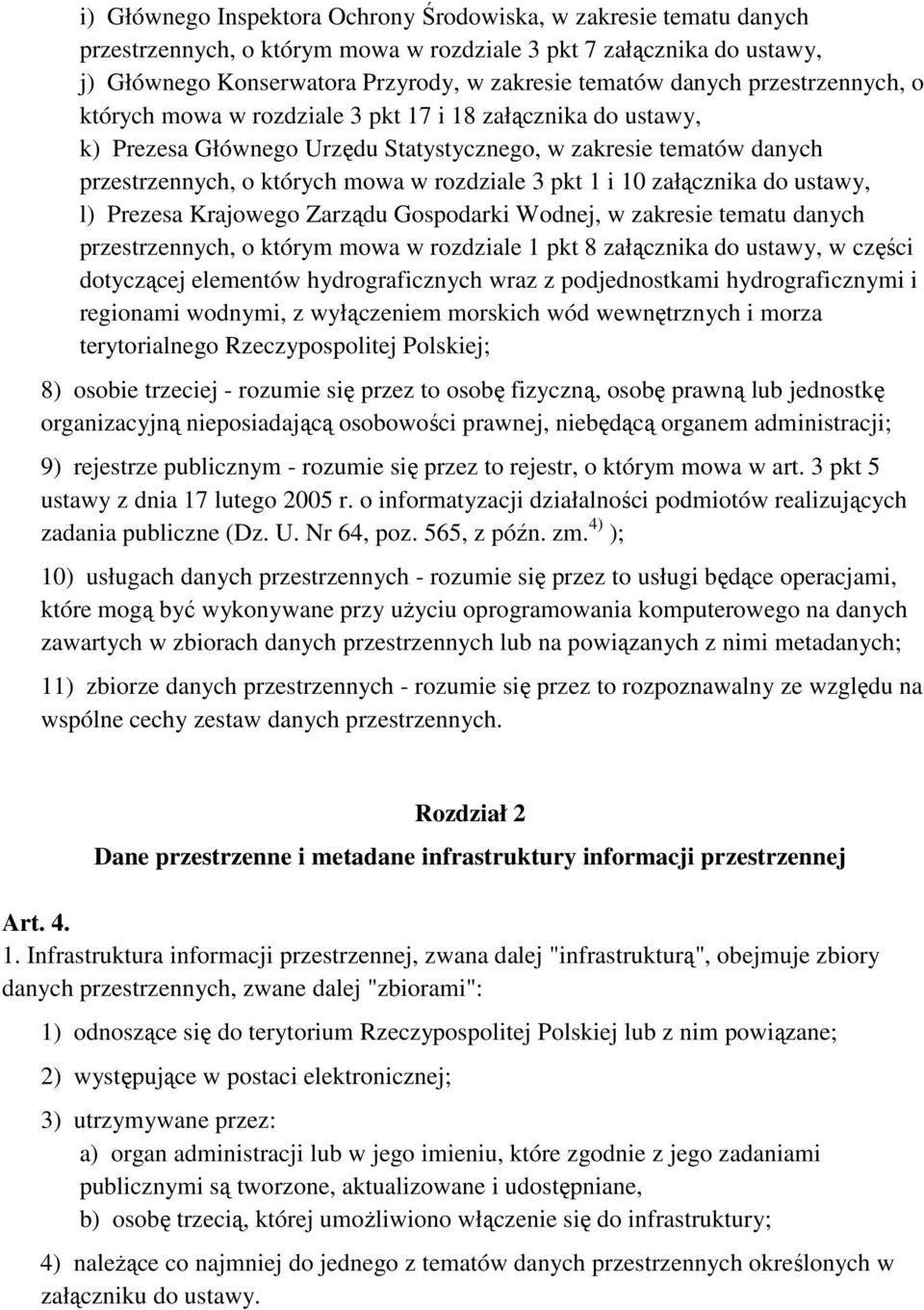 pkt 1 i 10 załącznika do ustawy, l) Prezesa Krajowego Zarządu Gospodarki Wodnej, w zakresie tematu danych przestrzennych, o którym mowa w rozdziale 1 pkt 8 załącznika do ustawy, w części dotyczącej