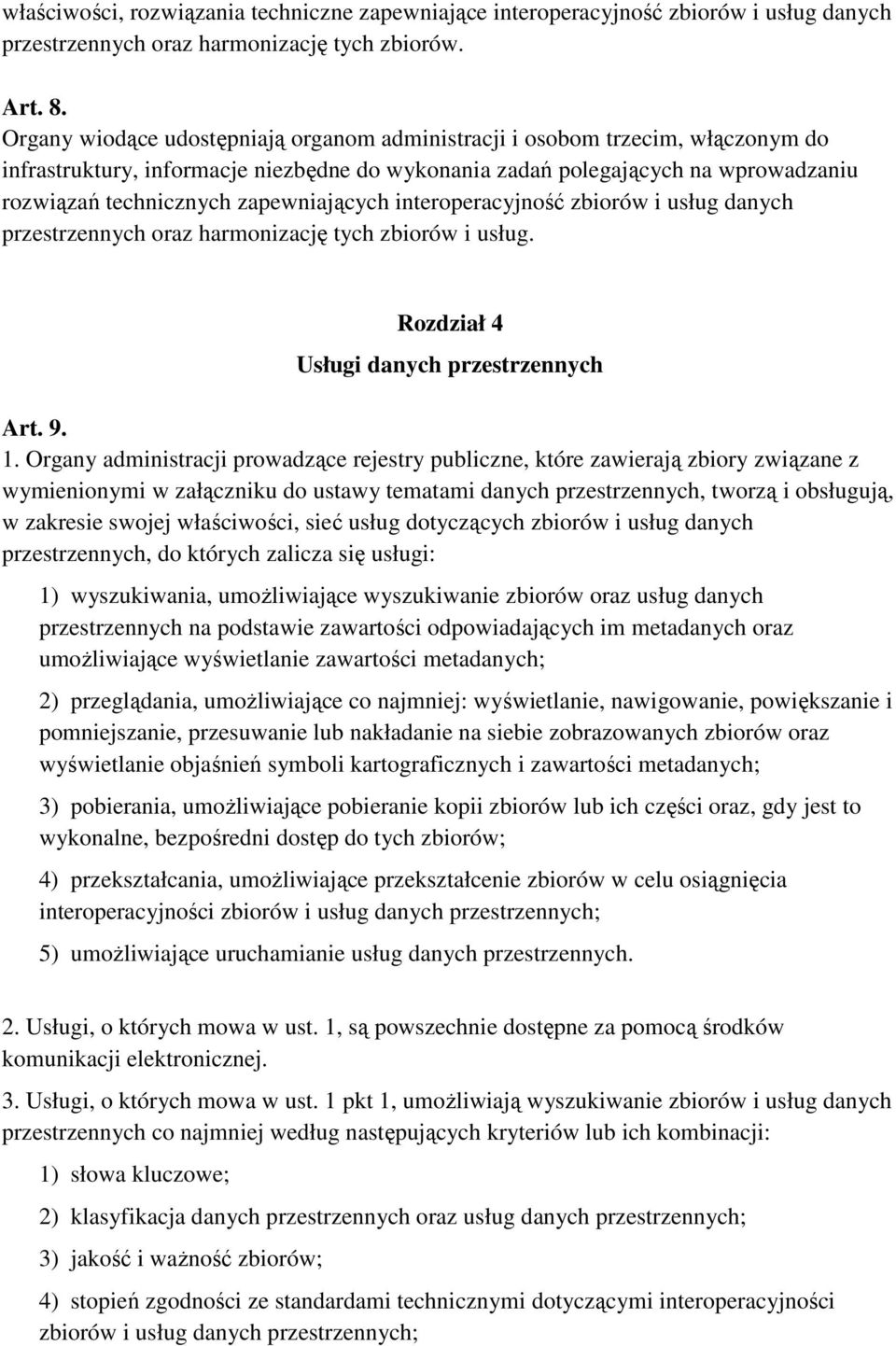 zapewniających interoperacyjność zbiorów i usług danych przestrzennych oraz harmonizację tych zbiorów i usług. Rozdział 4 Usługi danych przestrzennych Art. 9. 1.