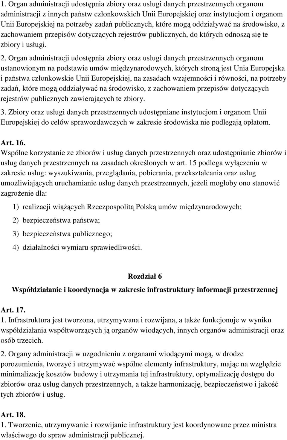 Organ administracji udostępnia zbiory oraz usługi danych przestrzennych organom ustanowionym na podstawie umów międzynarodowych, których stroną jest Unia Europejska i państwa członkowskie Unii