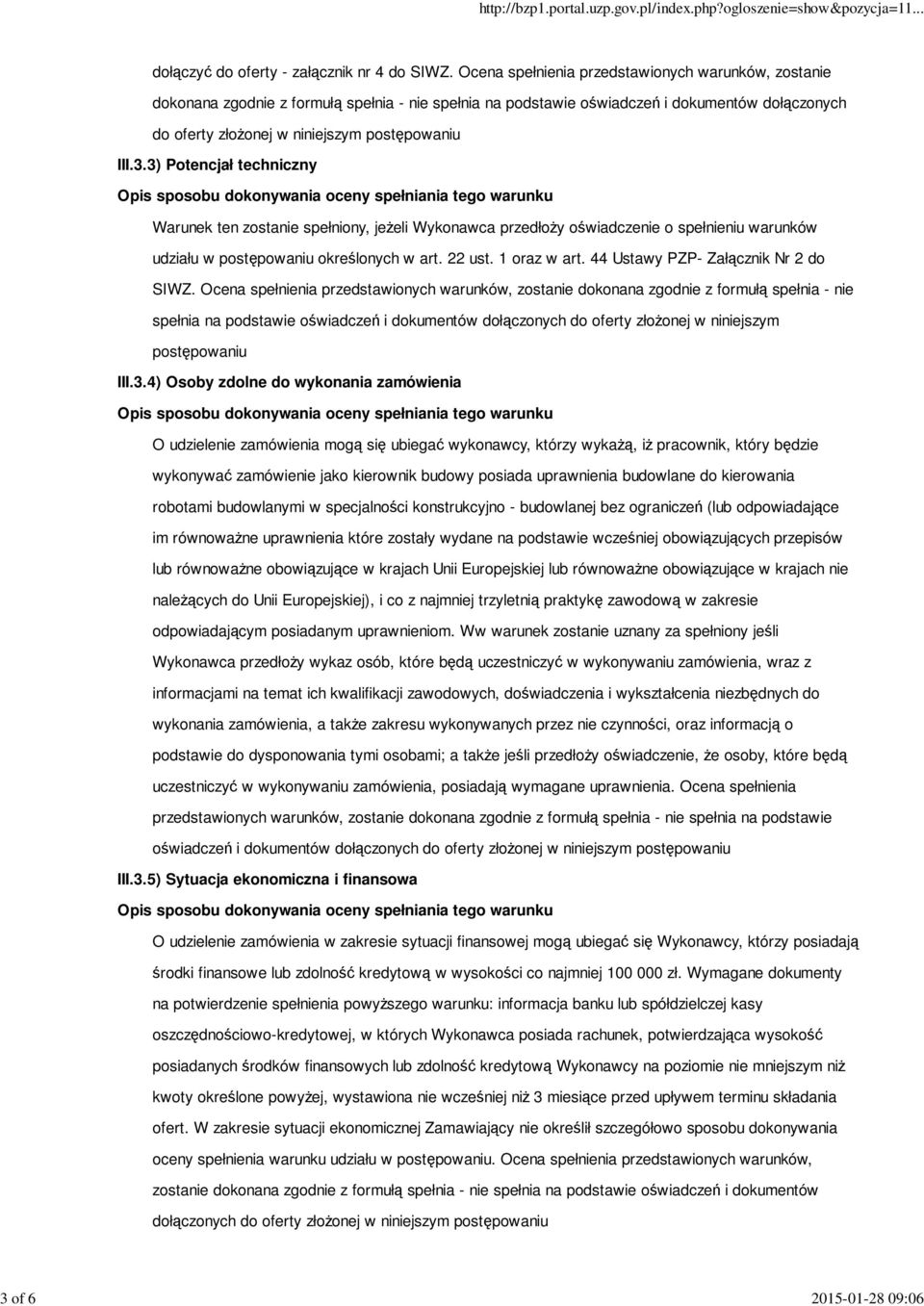 3.3) Potencjał techniczny Warunek ten zostanie spełniony, jeżeli Wykonawca przedłoży oświadczenie o spełnieniu warunków udziału w postępowaniu określonych w art. 22 ust. 1 oraz w art.