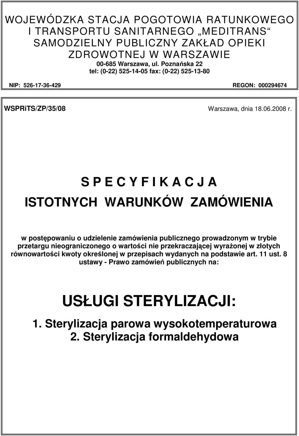 S P E C Y F I K A C J A ISTOTNYCH WARUNKÓW ZAMÓWIENIA w postępowaniu o udzielenie zamówienia publicznego prowadzonym w trybie przetargu nieograniczonego o wartości nie