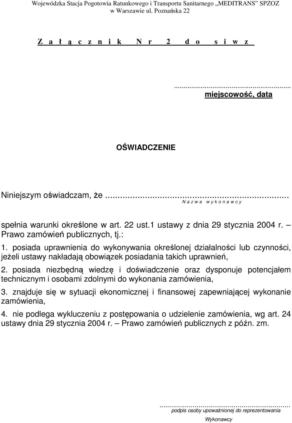 : 1. posiada uprawnienia do wykonywania określonej działalności lub czynności, jeŝeli ustawy nakładają obowiązek posiadania takich uprawnień, 2.