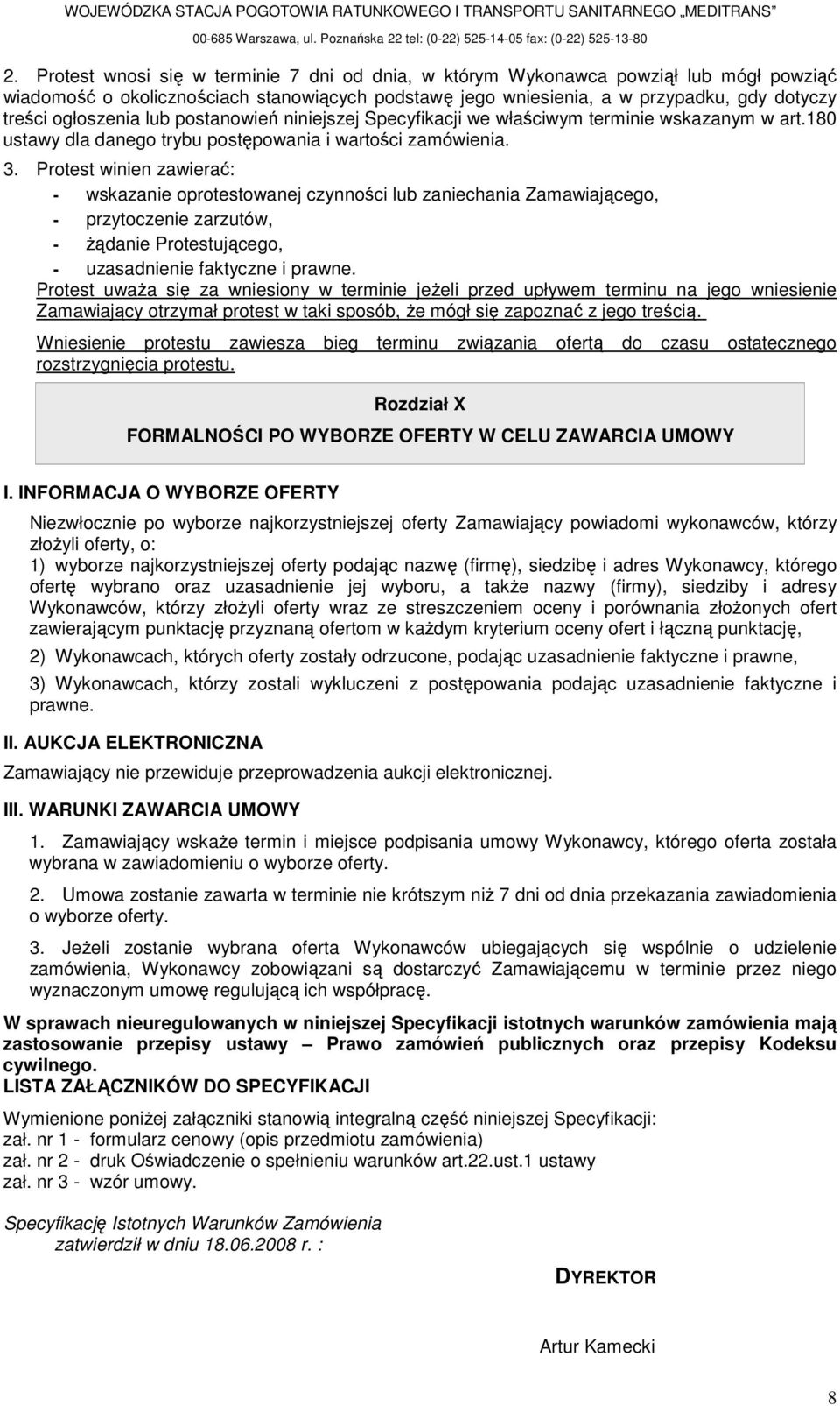 Protest winien zawierać: - wskazanie oprotestowanej czynności lub zaniechania Zamawiającego, - przytoczenie zarzutów, - Ŝądanie Protestującego, - uzasadnienie faktyczne i prawne.