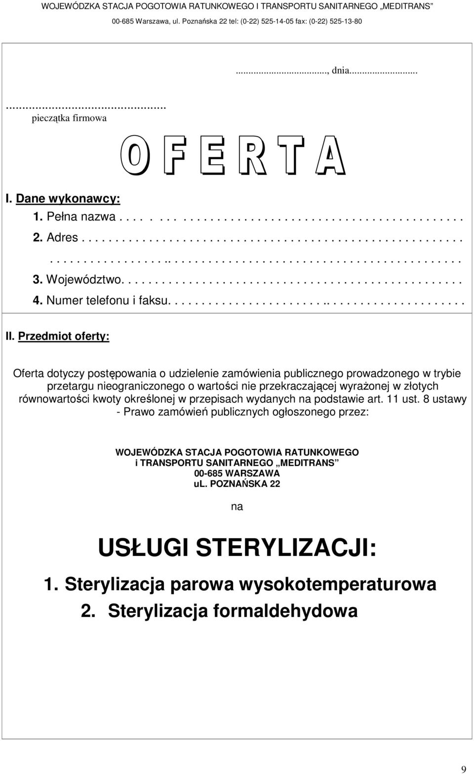 Przedmiot oferty: Oferta dotyczy postępowania o udzielenie zamówienia publicznego prowadzonego w trybie przetargu nieograniczonego o wartości nie przekraczającej wyraŝonej w złotych równowartości