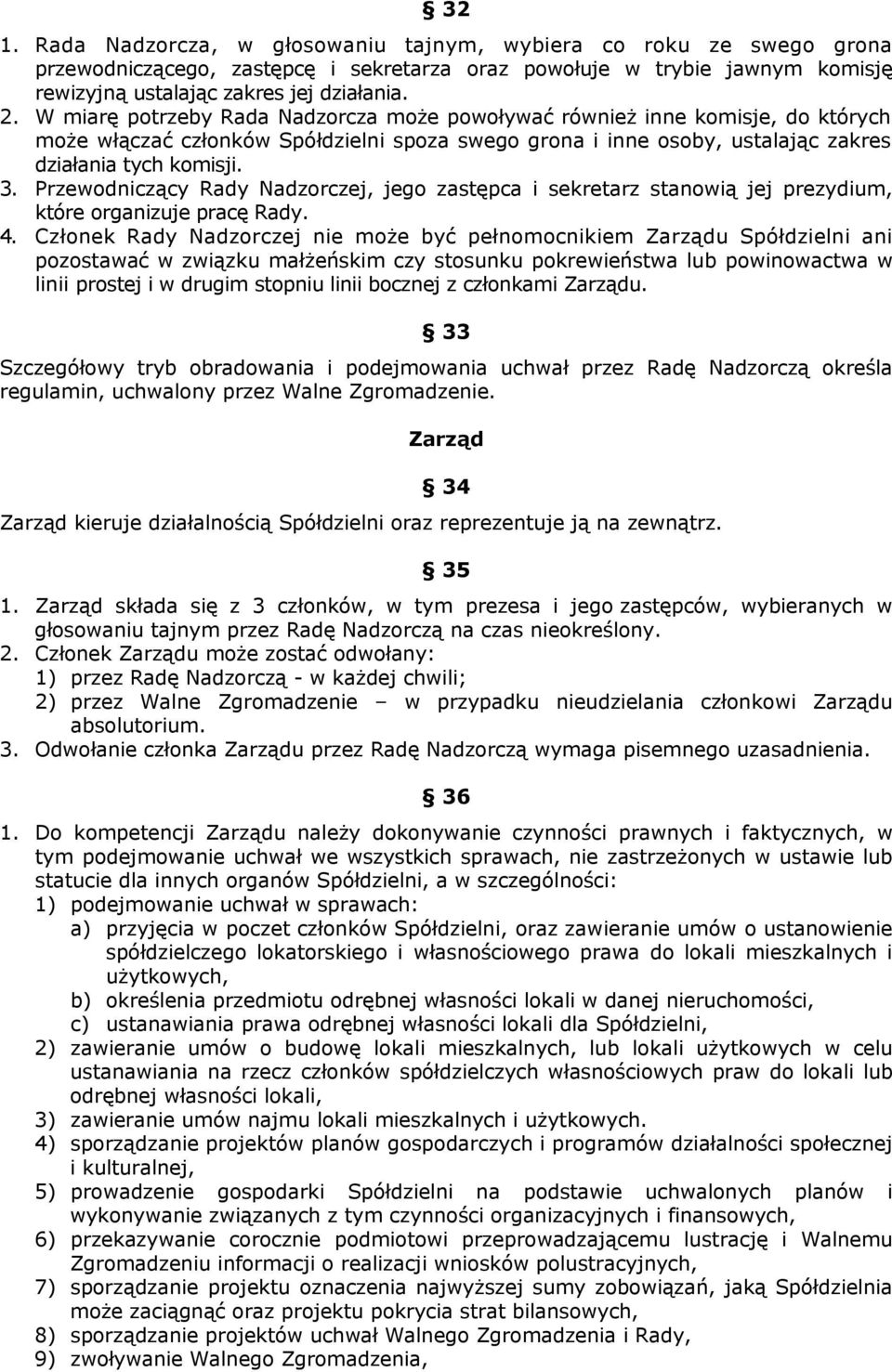 Przewodniczący Rady Nadzorczej, jego zastępca i sekretarz stanowią jej prezydium, które organizuje pracę Rady. 4.