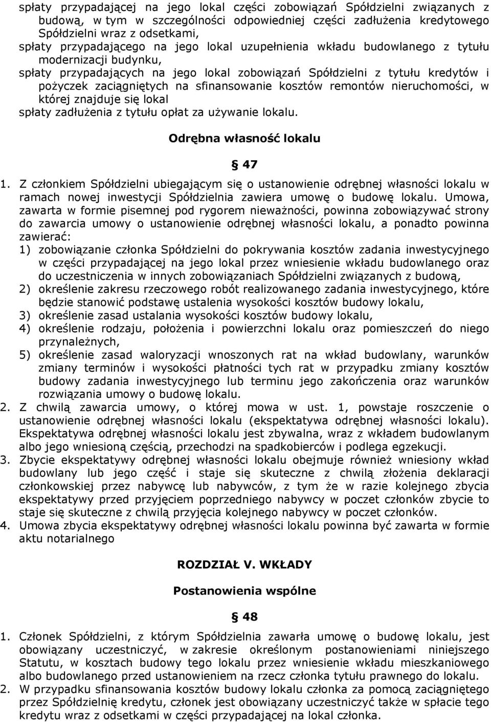 sfinansowanie kosztów remontów nieruchomości, w której znajduje się lokal spłaty zadłużenia z tytułu opłat za używanie lokalu. Odrębna własność lokalu 47 1.