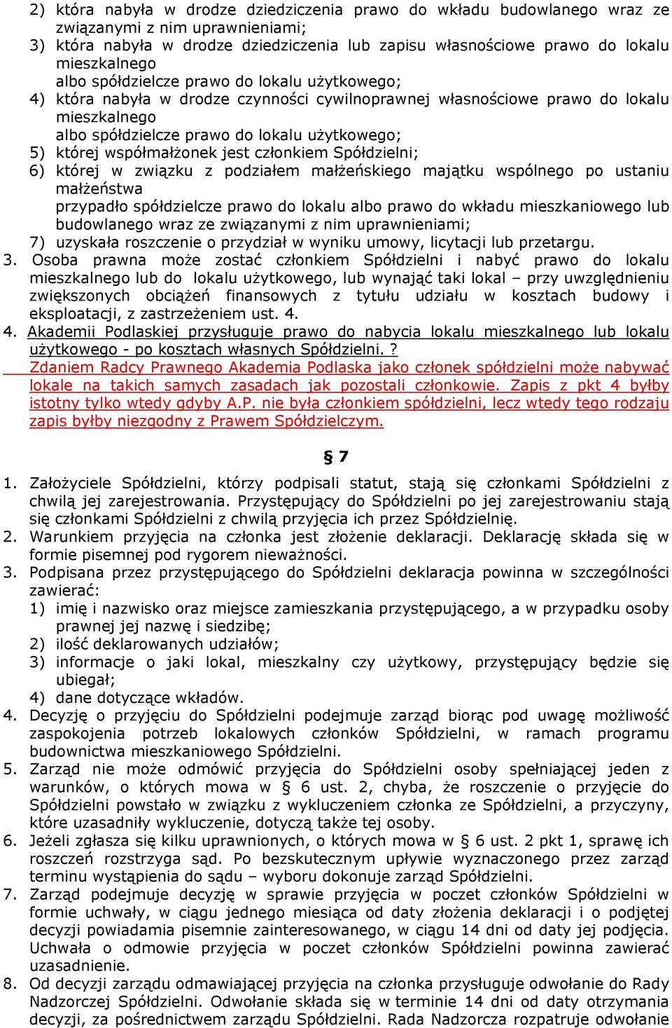 współmałżonek jest członkiem Spółdzielni; 6) której w związku z podziałem małżeńskiego majątku wspólnego po ustaniu małżeństwa przypadło spółdzielcze prawo do lokalu albo prawo do wkładu