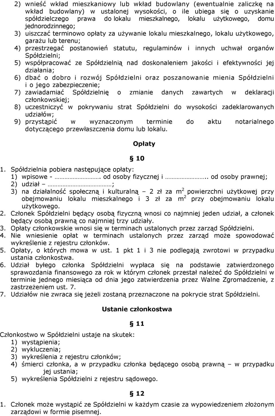 organów Spółdzielni; 5) współpracować ze Spółdzielnią nad doskonaleniem jakości i efektywności jej działania; 6) dbać o dobro i rozwój Spółdzielni oraz poszanowanie mienia Spółdzielni i o jego