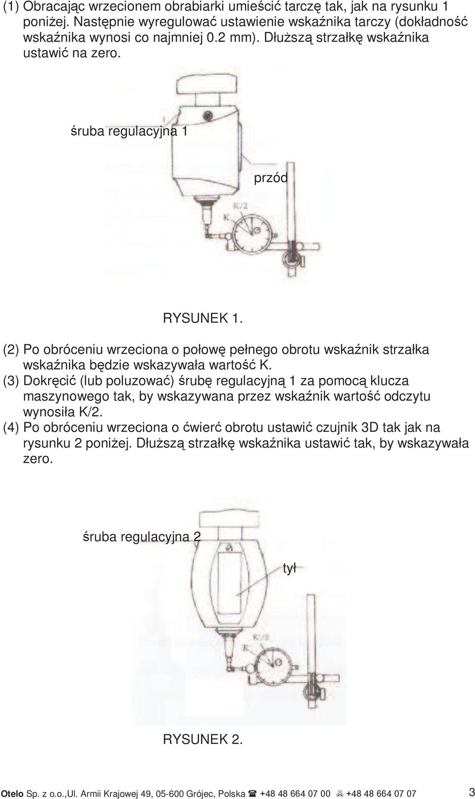 (3) Dokręcić (lub poluzować) śrubę regulacyjną 1 za pomocą klucza maszynowego tak, by wskazywana przez wskaźnik wartość odczytu wynosiła K/2.