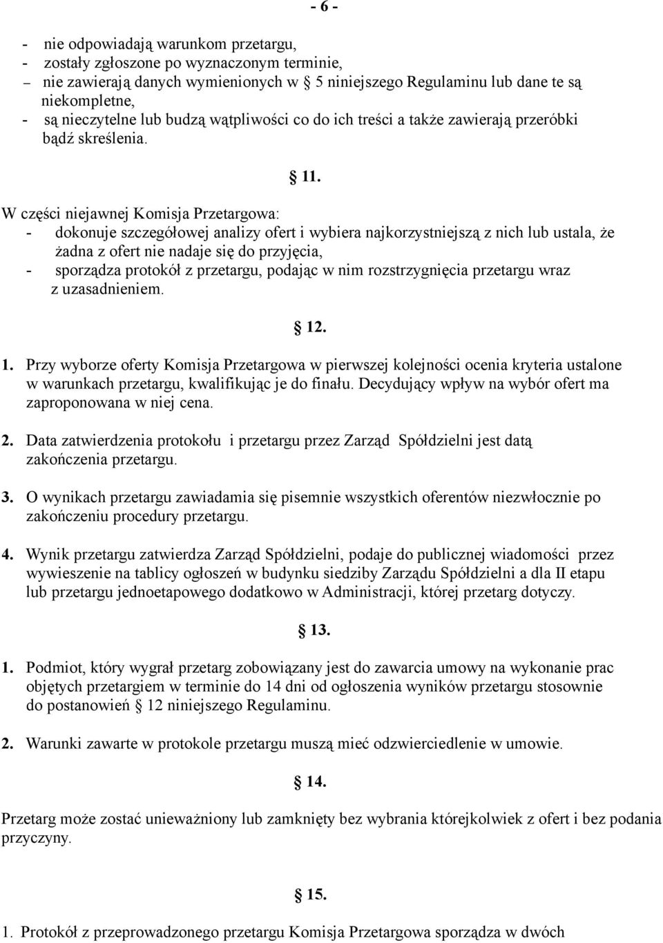 W części niejawnej Komisja Przetargowa: - dokonuje szczegółowej analizy ofert i wybiera najkorzystniejszą z nich lub ustala, że żadna z ofert nie nadaje się do przyjęcia, - sporządza protokół z