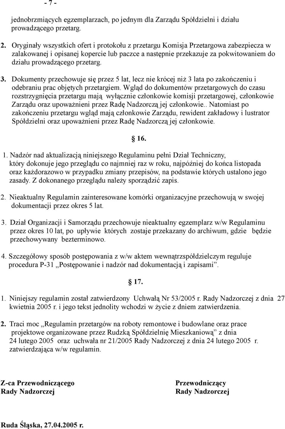 3. Dokumenty przechowuje się przez 5 lat, lecz nie krócej niż 3 lata po zakończeniu i odebraniu prac objętych przetargiem.