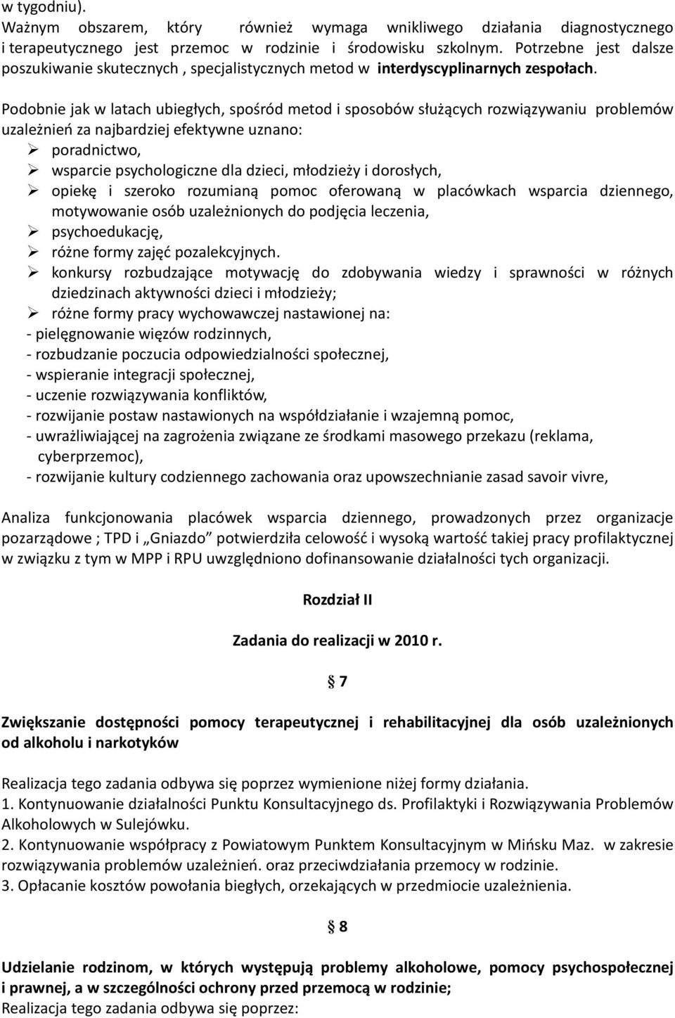 Podobnie jak w latach ubiegłych, spośród metod i sposobów służących rozwiązywaniu problemów uzależnień za najbardziej efektywne uznano: poradnictwo, wsparcie psychologiczne dla dzieci, młodzieży i