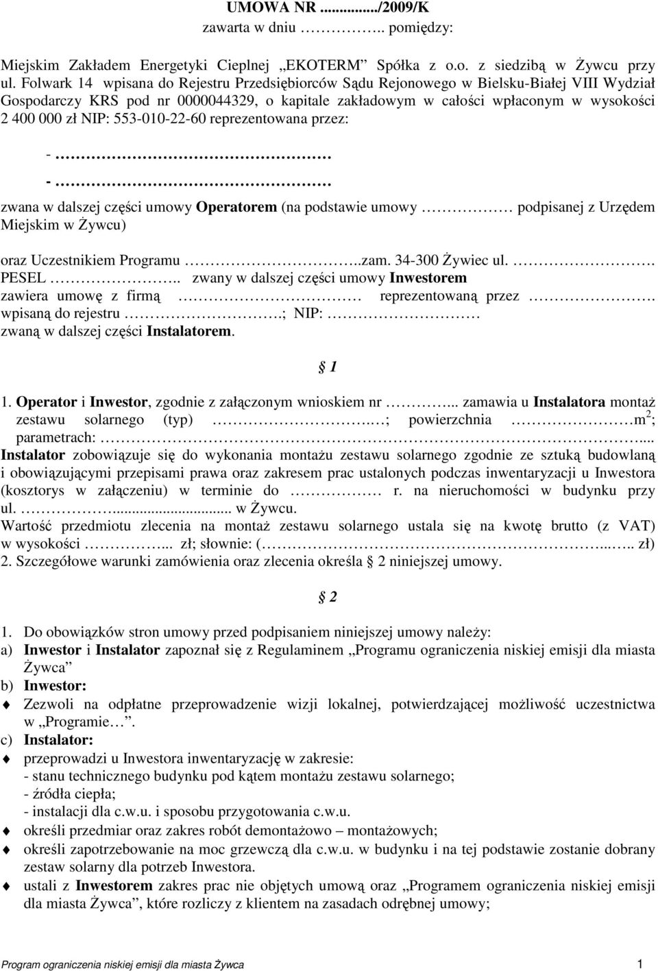 553-010-22-60 reprezentowana przez: - - zwana w dalszej części umowy Operatorem (na podstawie umowy podpisanej z Urzędem Miejskim w śywcu) oraz Uczestnikiem Programu..zam. 34-300 śywiec ul.. PESEL.