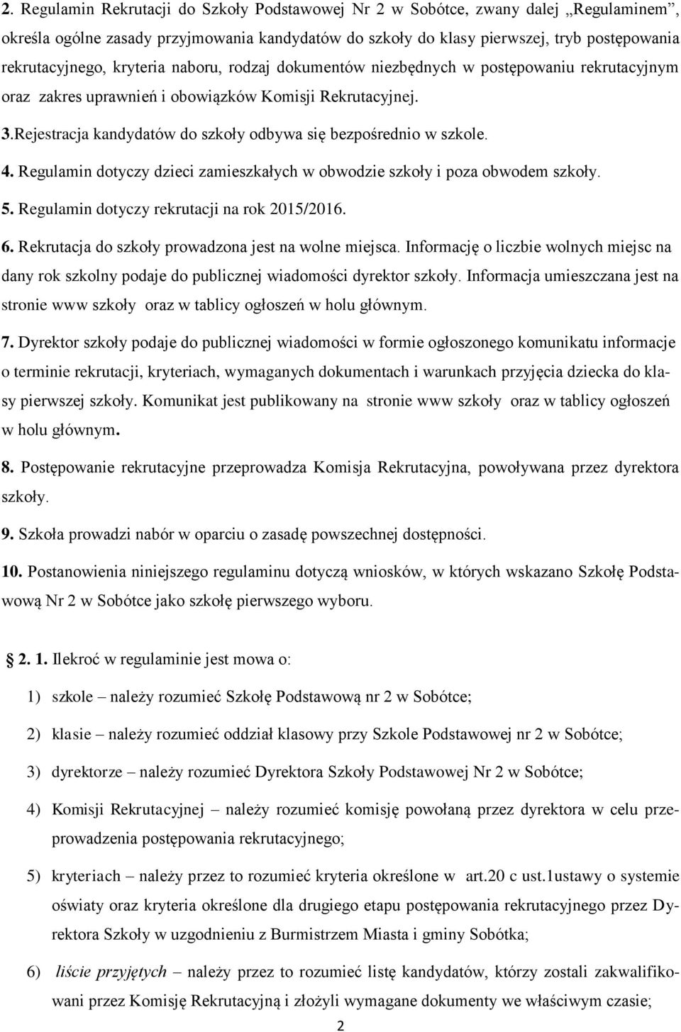 Rejestracja kandydatów do szkoły odbywa się bezpośrednio w szkole. 4. Regulamin dotyczy dzieci zamieszkałych w obwodzie szkoły i poza obwodem szkoły. 5. Regulamin dotyczy rekrutacji na rok 2015/2016.