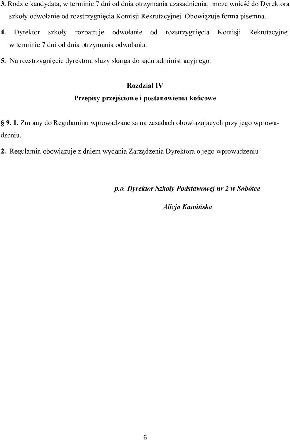 Na rozstrzygnięcie dyrektora służy skarga do sądu administracyjnego. Rozdział IV Przepisy przejściowe i postanowienia końcowe 9. 1.