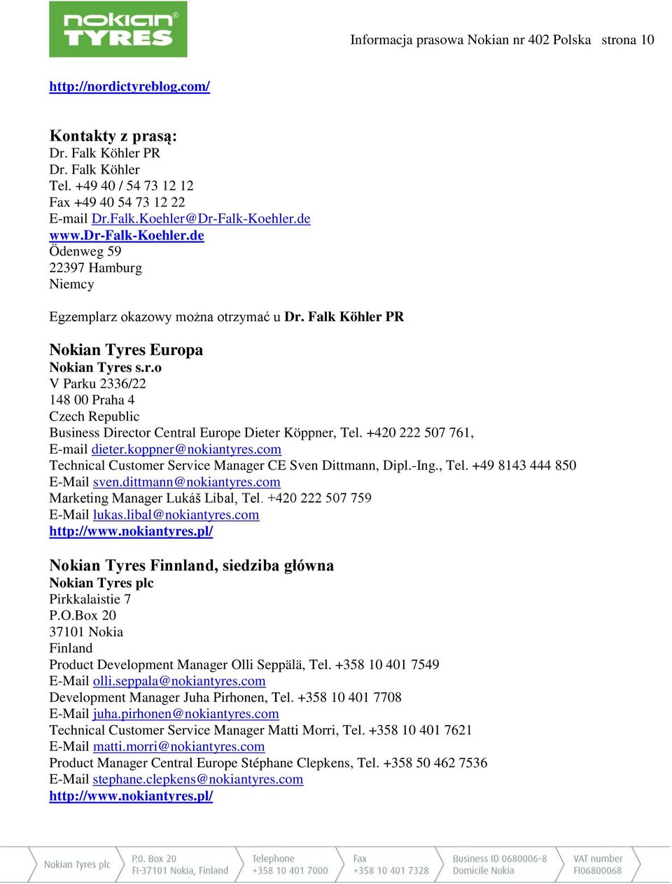 +420 222 507 761, E-mail dieter.koppner@nokiantyres.com Technical Customer Service Manager CE Sven Dittmann, Dipl.-Ing., Tel. +49 8143 444 850 E-Mail sven.dittmann@nokiantyres.