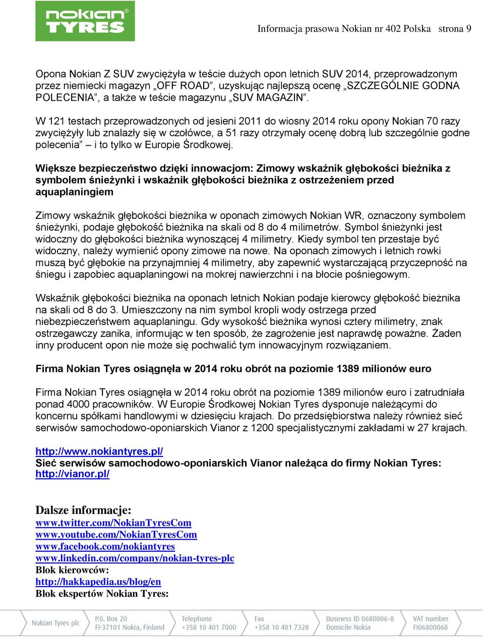 W 121 testach przeprowadzonych od jesieni 2011 do wiosny 2014 roku opony Nokian 70 razy zwyciężyły lub znalazły się w czołówce, a 51 razy otrzymały ocenę dobrą lub szczególnie godne polecenia i to