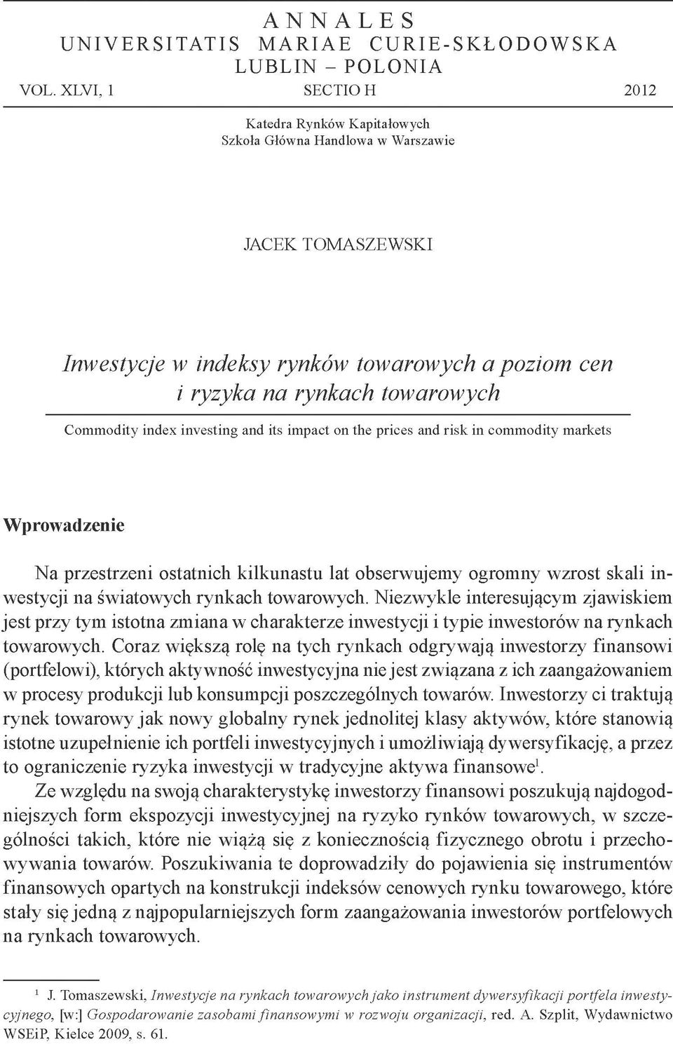 Commodity index investing and its impact on the prices and risk in commodity markets W prowadzenie Na przestrzeni ostatnich kilkunastu lat obserwujemy ogromny wzrost skali inwestycji na światowych