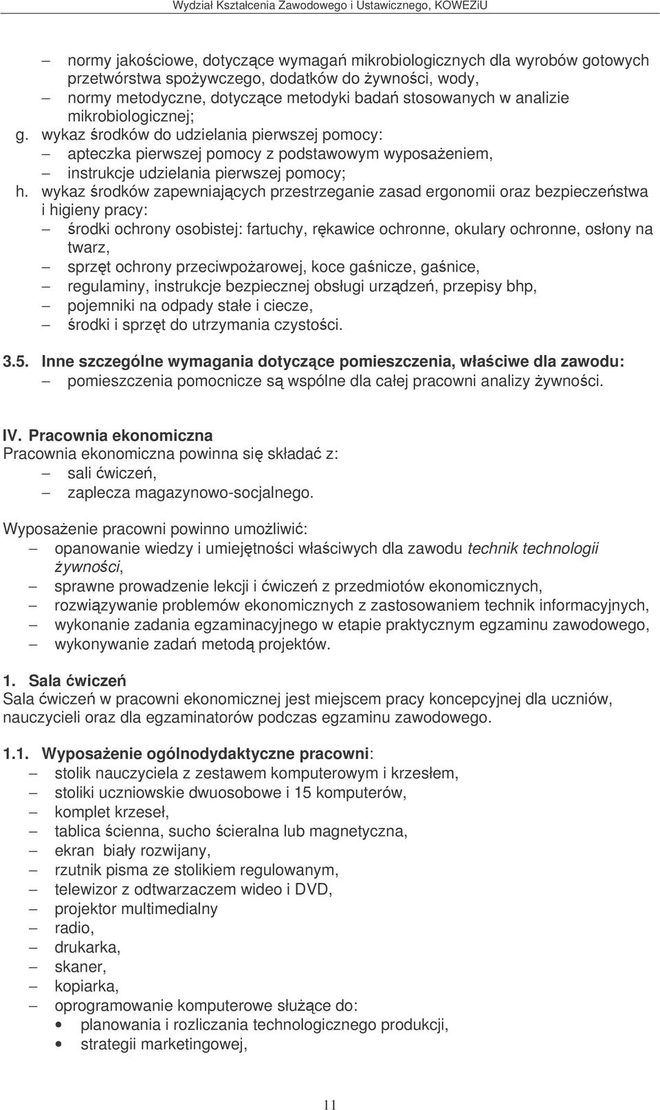 wykaz rodków zapewniajcych przestrzeganie zasad ergonomii oraz bezpieczestwa i higieny pracy: rodki ochrony osobistej: fartuchy, rkawice ochronne, okulary ochronne, osłony na twarz, sprzt ochrony