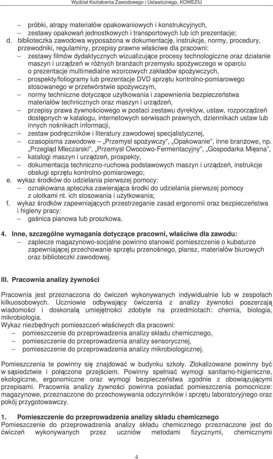 technologiczne oraz działanie maszyn i urzdze w rónych branach przemysłu spoywczego w oparciu o prezentacje multimedialne wzorcowych zakładów spoywczych, prospekty/foliogramy lub prezentacje DVD