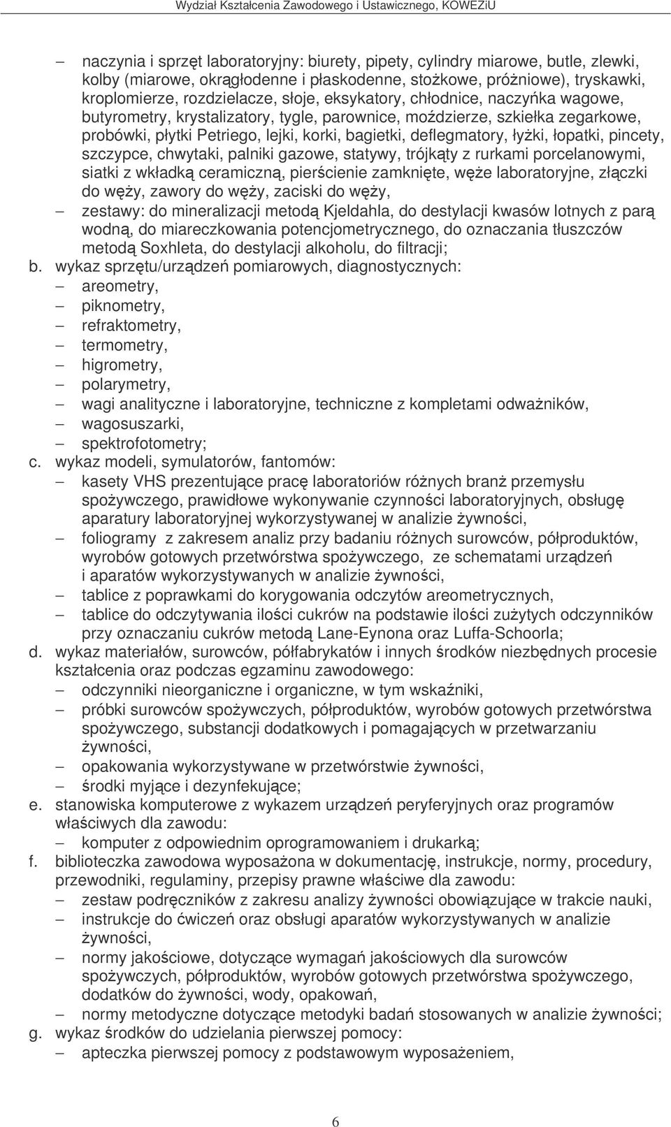 pincety, szczypce, chwytaki, palniki gazowe, statywy, trójkty z rurkami porcelanowymi, siatki z wkładk ceramiczn, piercienie zamknite, we laboratoryjne, złczki do wy, zawory do wy, zaciski do wy,