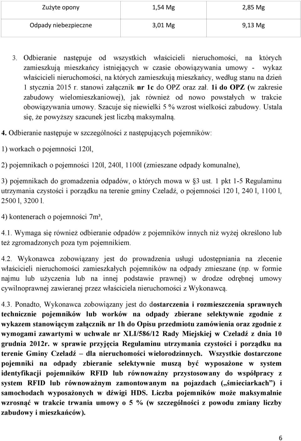 mieszkańcy, według stanu na dzień 1 stycznia 2015 r. stanowi załącznik nr 1c do OPZ oraz zał.