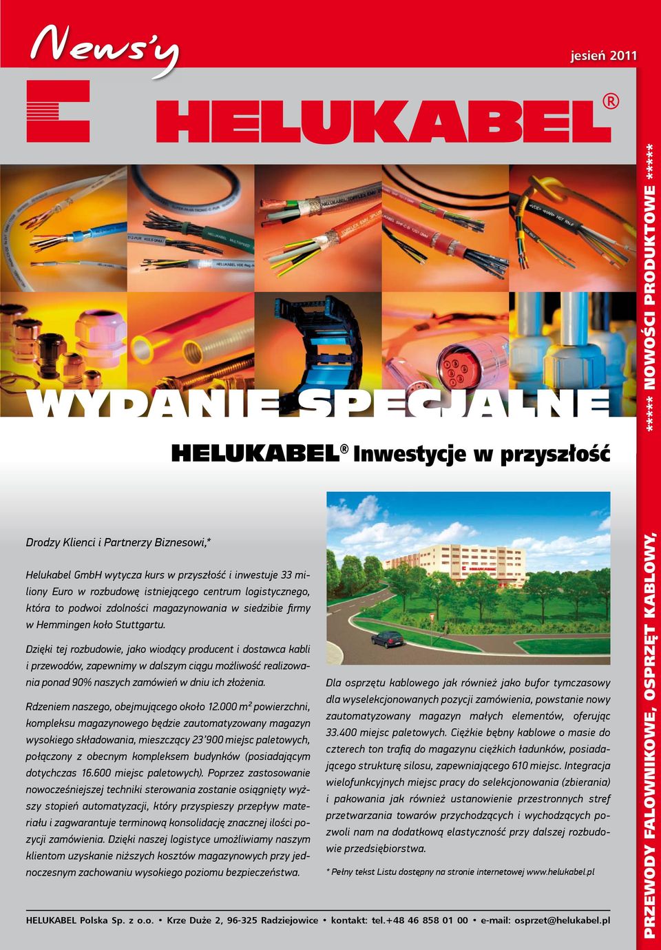 Dzięki tej rozbudowie, jako wiodący producent i dostawca kabli i przewodów, zapewnimy w dalszym ciągu możliwość realizowania ponad 90% naszych zamówień w dniu ich złożenia.