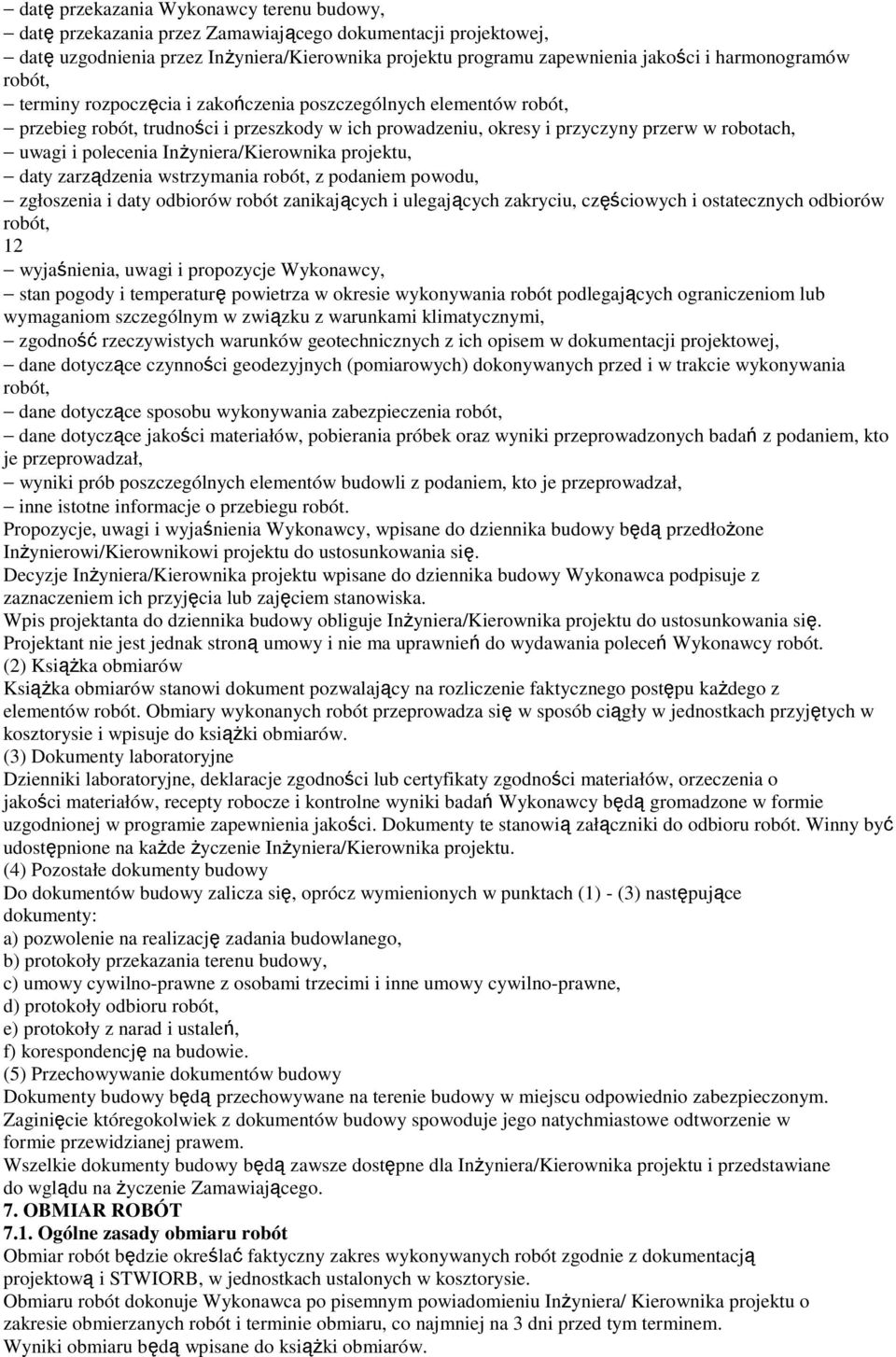 polecenia Inżyniera/Kierownika projektu, daty zarządzenia wstrzymania robót, z podaniem powodu, zgłoszenia i daty odbiorów robót zanikających i ulegających zakryciu, częściowych i ostatecznych