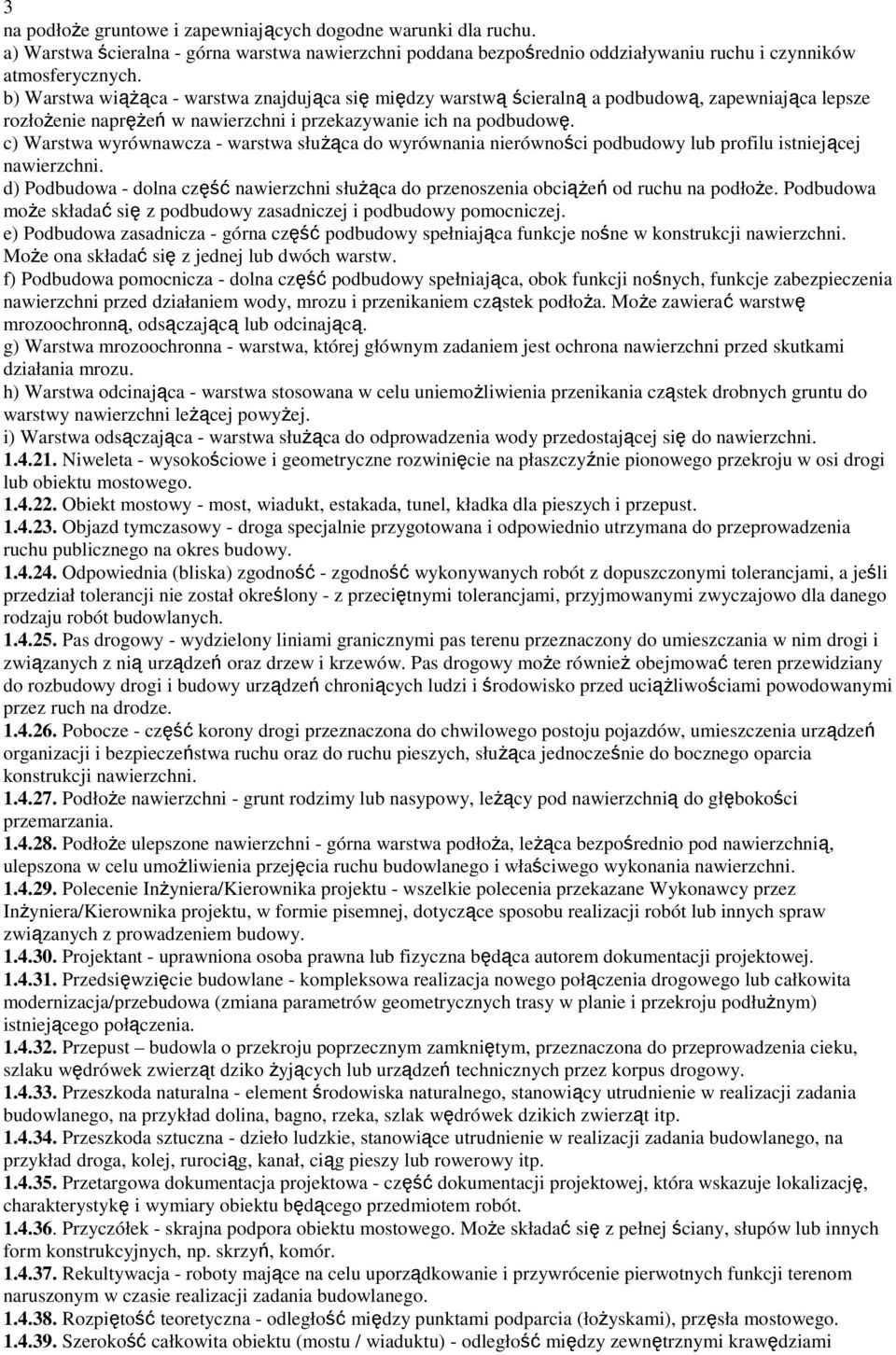 c) Warstwa wyrównawcza - warstwa służąca do wyrównania nierówności podbudowy lub profilu istniejącej nawierzchni.