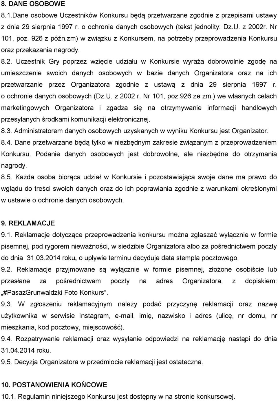 swoich danych osobowych w bazie danych Organizatora oraz na ich przetwarzanie przez Organizatora zgodnie z ustawą z dnia 29 sierpnia 1997 r. o ochronie danych osobowych (Dz.U. z 2002 r. Nr 101, poz.