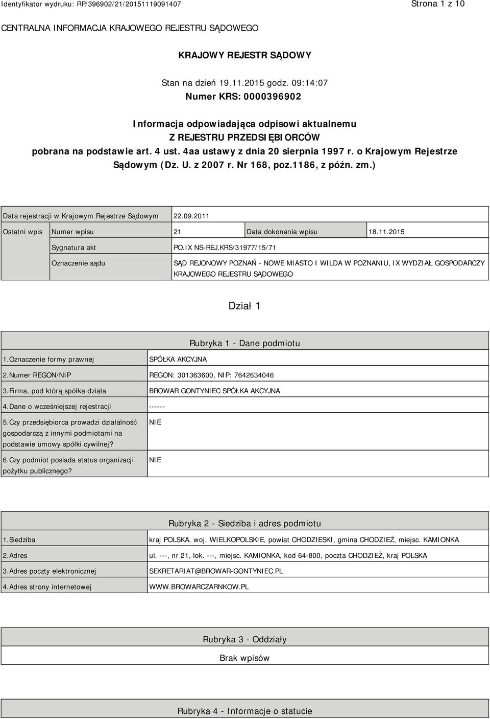 o Krajowym Rejestrze Sądowym (Dz. U. z 2007 r. Nr 168, poz.1186, z późn. zm.) Data rejestracji w Krajowym Rejestrze Sądowym 22.09.2011 Ostatni wpis Numer wpisu 21 Data dokonania wpisu 18.11.2015 Sygnatura akt Oznaczenie sądu PO.