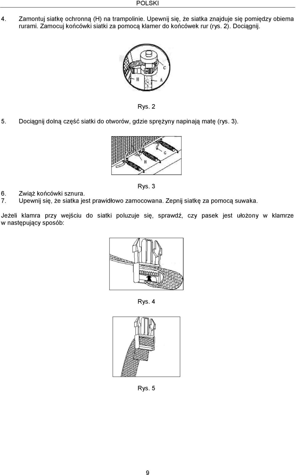 Dociągnij dolną część siatki do otworów, gdzie sprężyny napinają matę (rys. 3). Rys. 3 6. Zwiąż końcówki sznura. 7.