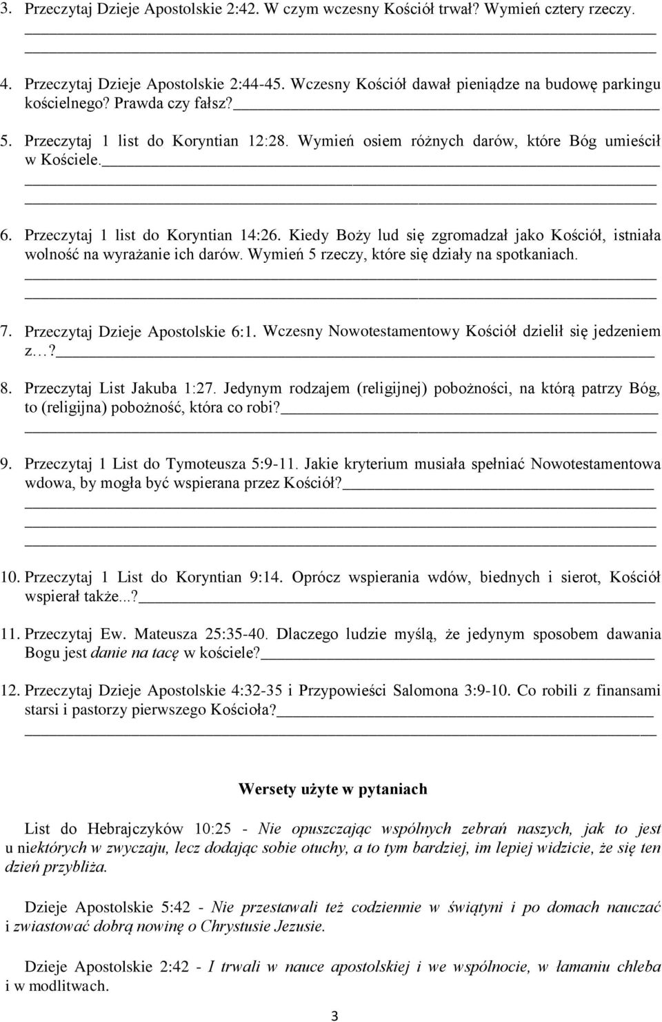 Kiedy Boży lud się zgromadzał jako Kościół, istniała wolność na wyrażanie ich darów. Wymień 5 rzeczy, które się działy na spotkaniach. 7. Przeczytaj Dzieje Apostolskie 6:1.