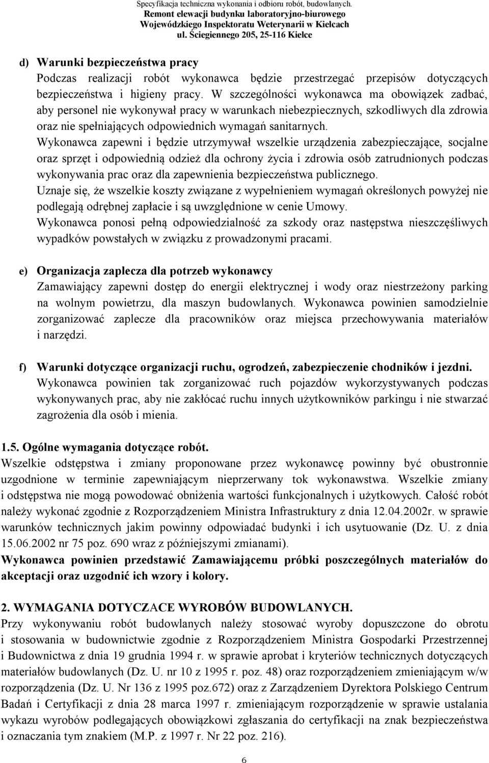 Wykonawca zapewni i będzie utrzymywał wszelkie urządzenia zabezpieczające, socjalne oraz sprzęt i odpowiednią odzież dla ochrony życia i zdrowia osób zatrudnionych podczas wykonywania prac oraz dla