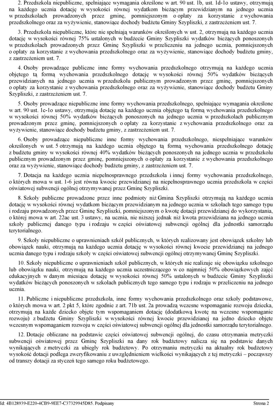 z wychowania przedszkolnego oraz za wyżywienie, stanowiące dochody budżetu Gminy Szypliszki, z zastrzeżeniem ust. 7. 3. Przedszkola niepubliczne, które nie spełniają warunków określonych w ust.