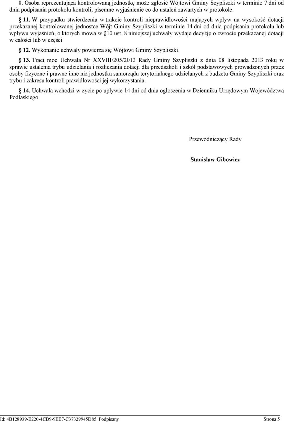 protokołu lub wpływu wyjaśnień, o których mowa w 10 ust. 8 niniejszej uchwały wydaje decyzję o zwrocie przekazanej dotacji w całości lub w części. 12.