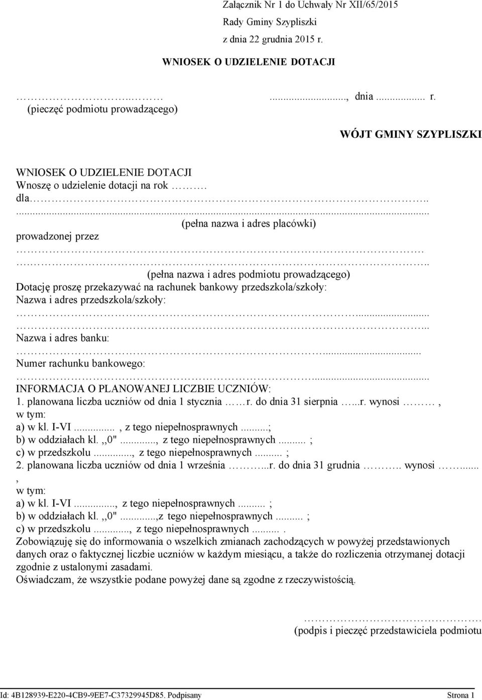 .... (pełna nazwa i adres placówki) prowadzonej przez.... (pełna nazwa i adres podmiotu prowadzącego) Dotację proszę przekazywać na rachunek bankowy przedszkola/szkoły: Nazwa i adres przedszkola/szkoły:.