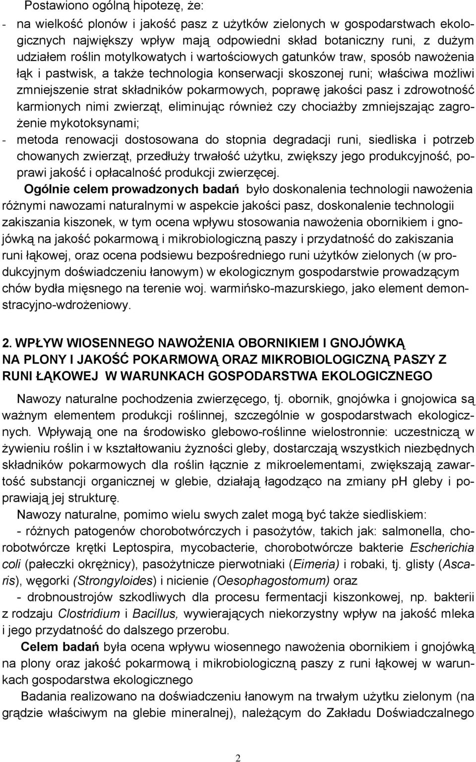 jakości pasz i zdrowotność karmionych nimi zwierząt, eliminując również czy chociażby zmniejszając zagrożenie mykotoksynami; - metoda renowacji dostosowana do stopnia degradacji runi, siedliska i