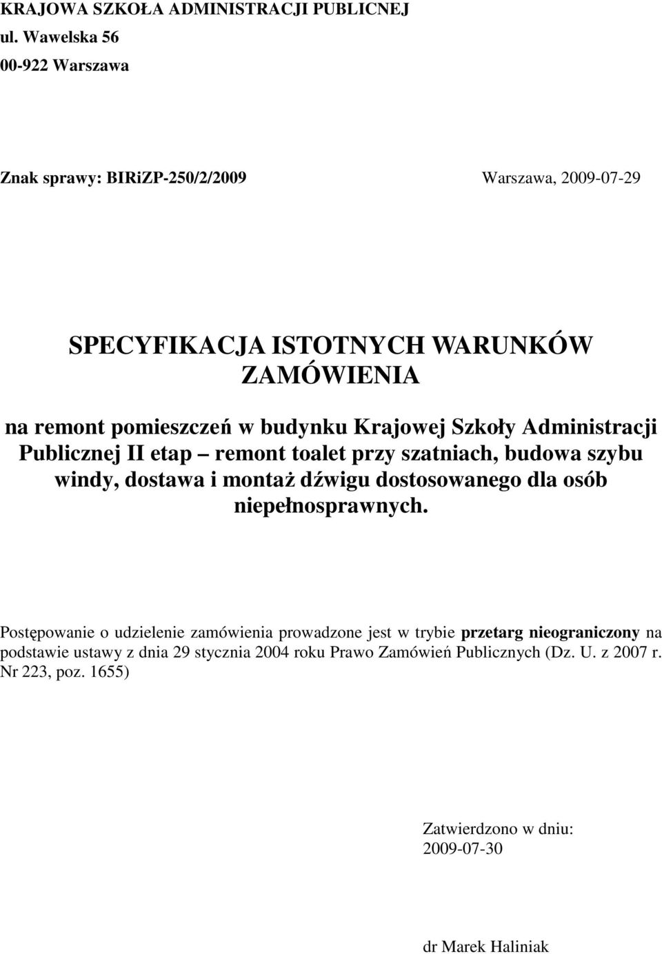 budynku Krajowej Szkoły Administracji Publicznej II etap remont toalet przy szatniach, budowa szybu windy, dostawa i montaŝ dźwigu dostosowanego dla