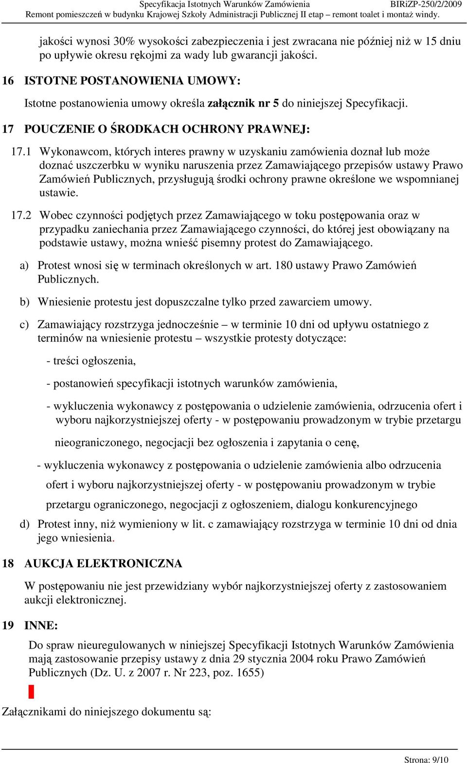 1 Wykonawcom, których interes prawny w uzyskaniu zamówienia doznał lub moŝe doznać uszczerbku w wyniku naruszenia przez Zamawiającego przepisów ustawy Prawo Zamówień Publicznych, przysługują środki