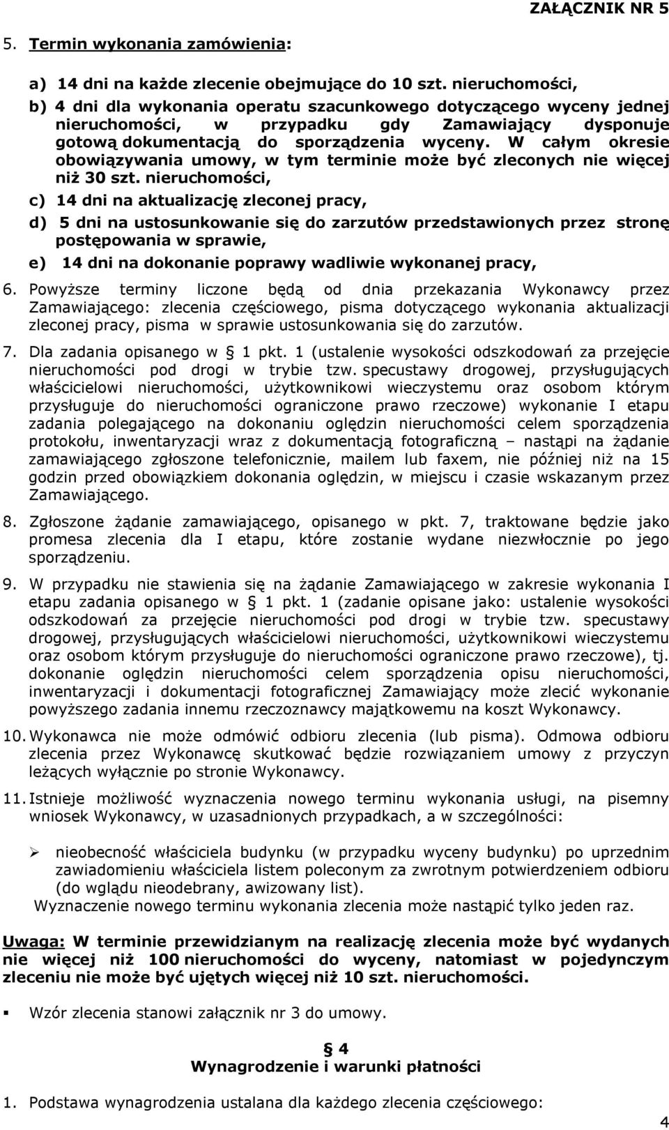 W całym okresie obowiązywania umowy, w tym terminie może być zleconych nie więcej niż 30 szt.