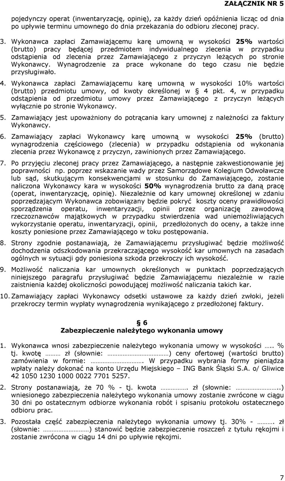 leżących po stronie Wykonawcy. Wynagrodzenie za prace wykonane do tego czasu nie będzie przysługiwało. 4.