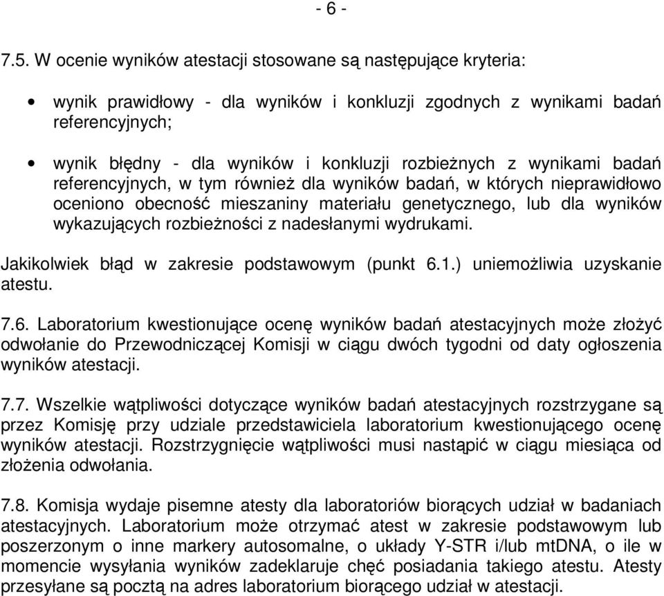 wynikami bada referencyjnych, w tym równie dla wyników bada, w których nieprawidłowo oceniono obecno mieszaniny materiału genetycznego, lub dla wyników wykazujcych rozbienoci z nadesłanymi wydrukami.