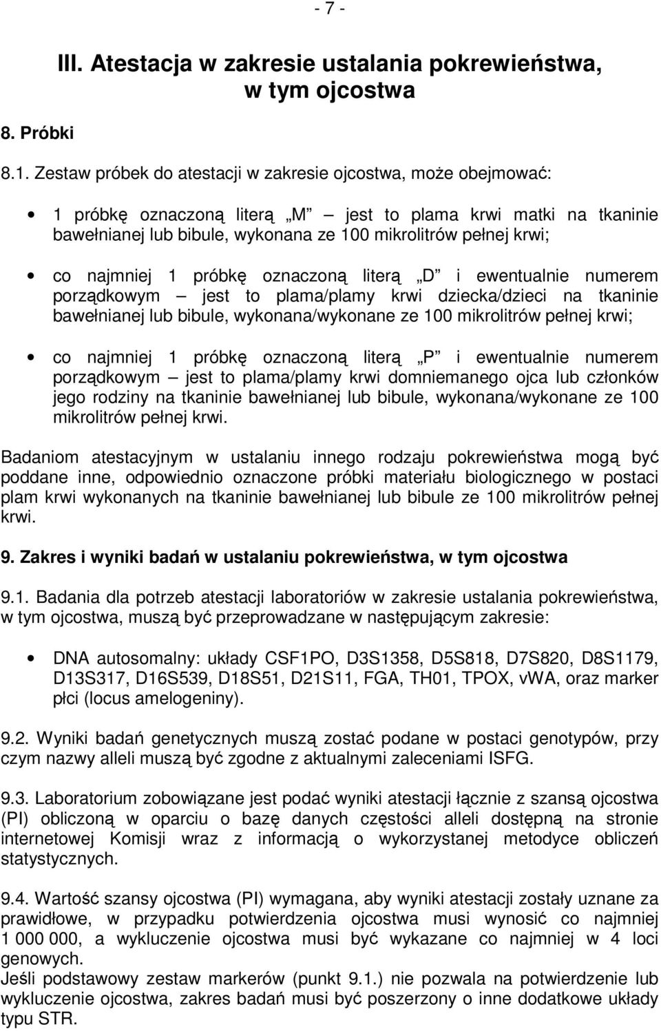 najmniej 1 próbk oznaczon liter D i ewentualnie numerem porzdkowym jest to plama/plamy krwi dziecka/dzieci na tkaninie bawełnianej lub bibule, wykonana/wykonane ze 100 mikrolitrów pełnej krwi; co